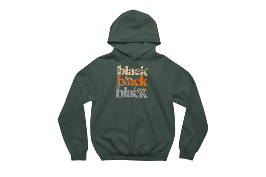 Forest green hooded sweatshirt with a front pocket, printed with 'love black excellence,' 'joy pride black,' and 'black history' in orange and white text