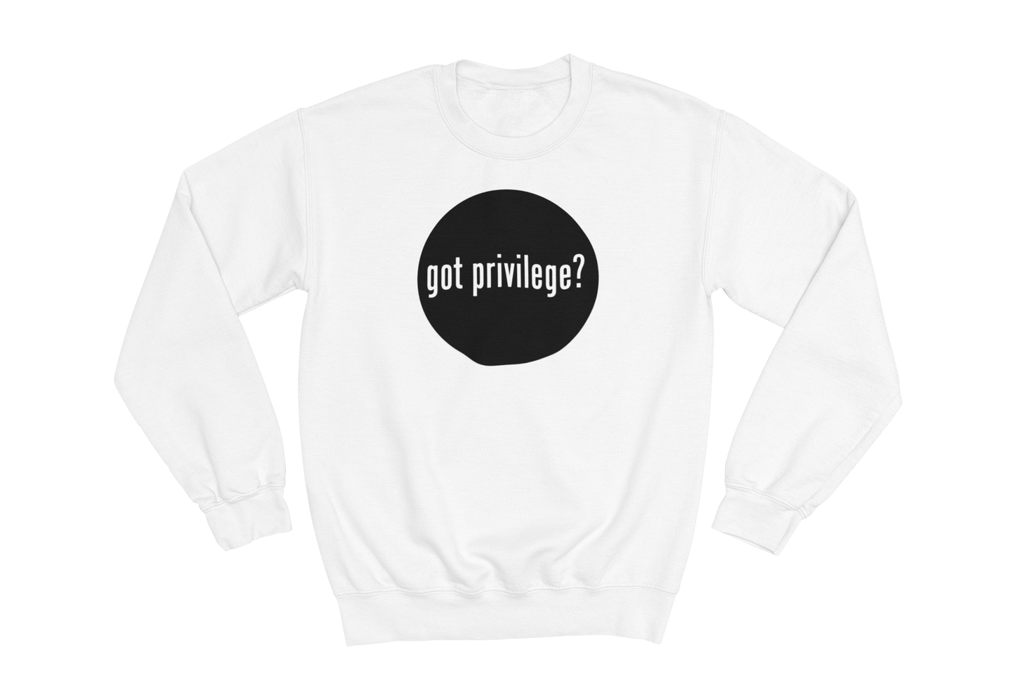 White crewneck sweatshirt featuring a solid black circle on the chest, containing the text 'got privilege?' in white.