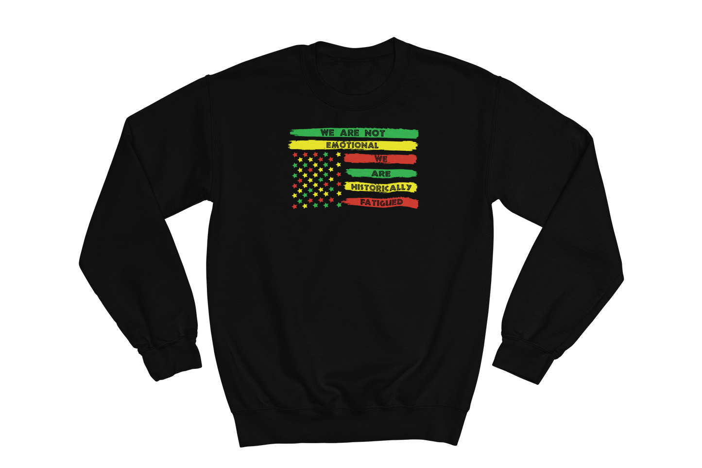 "We Are Not Emotional, We Are Historically Fatigued" Premium Sweatshirt (Juneteenth Flag Edition)