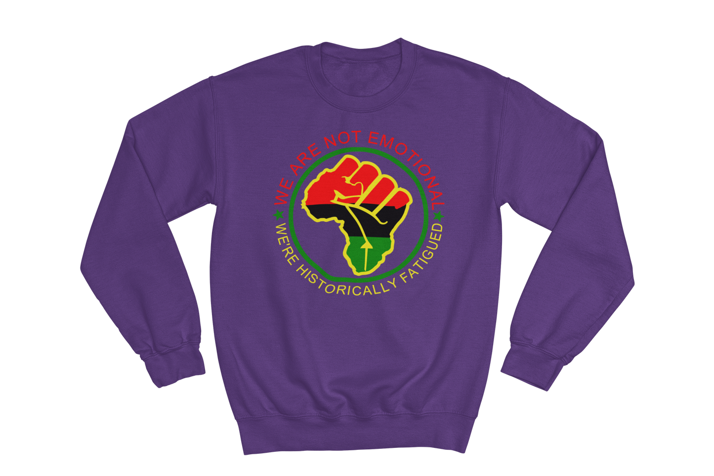 Purple crewneck sweatshirt featuring a circular design with a raised fist symbol in Pan-African colors (red, black, green). The fist is surrounded by a green circle, and the text 'WE ARE NOT EMOTIONAL WE'RE HISTORICALLY FATIGUED' is written around it in red, yellow & green.