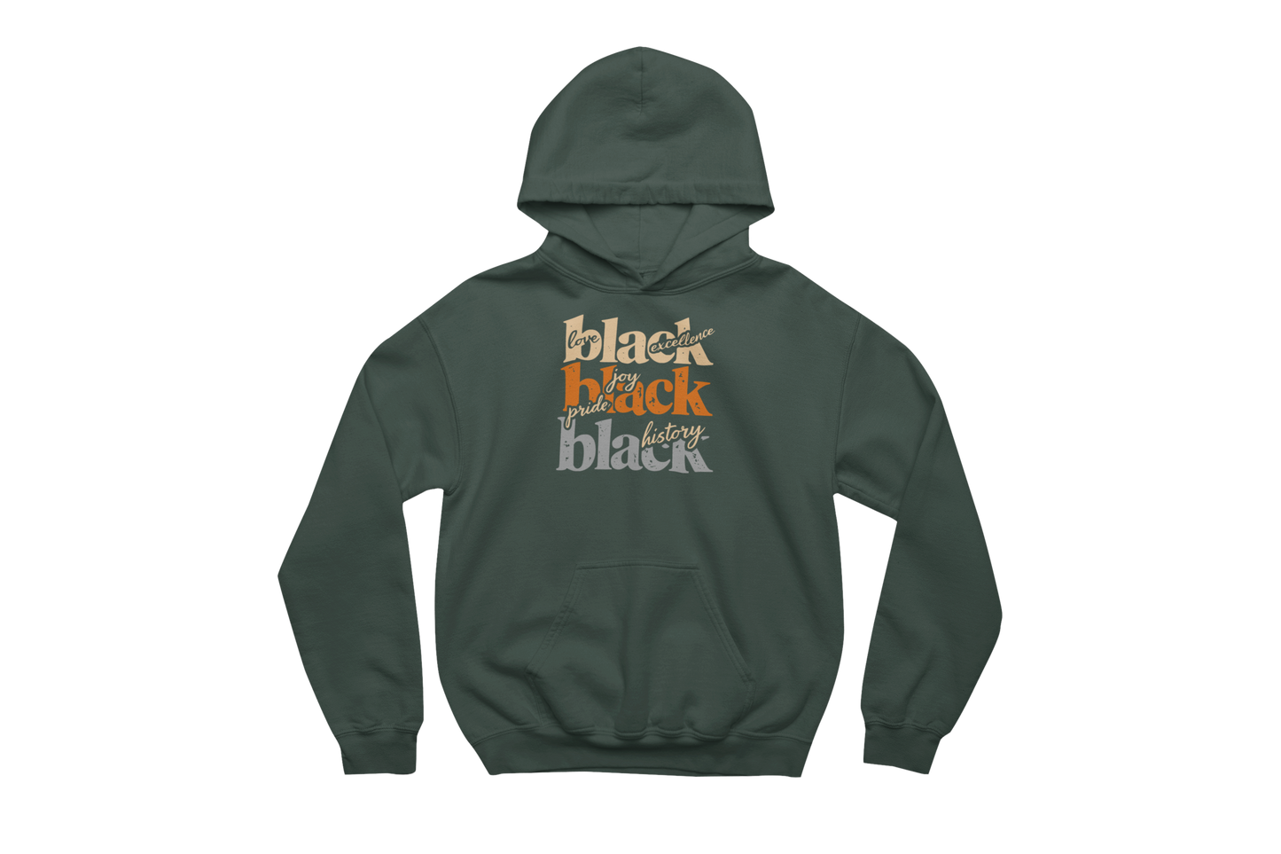 Forest green hooded sweatshirt with a front pocket, printed with 'love black excellence,' 'joy pride black,' and 'black history' in orange and white text