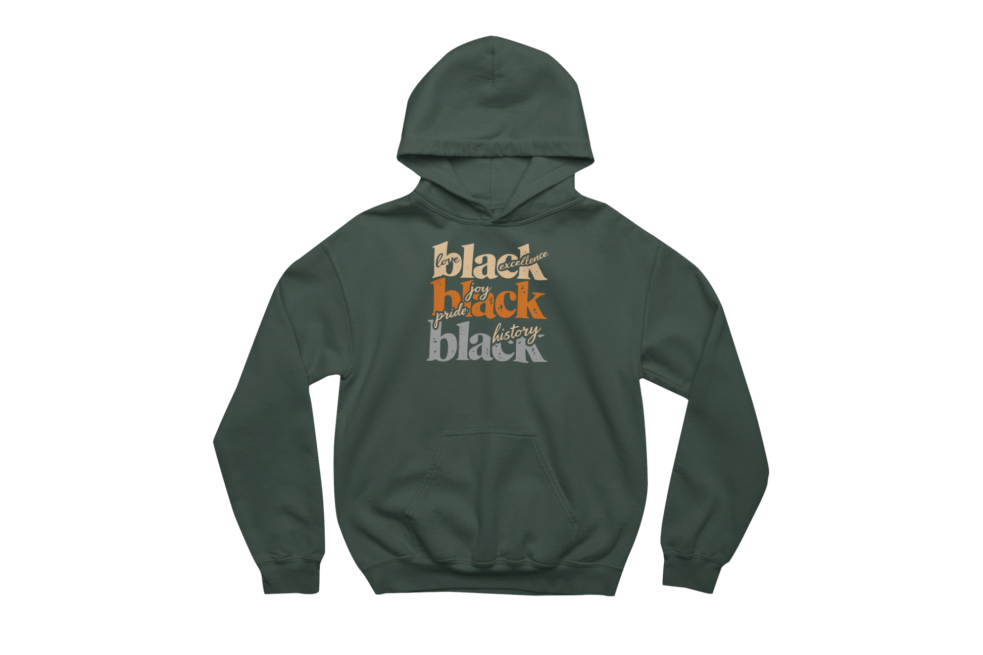 Forest green hooded sweatshirt with a front pocket, printed with 'love black excellence,' 'joy pride black,' and 'black history' in orange and white text