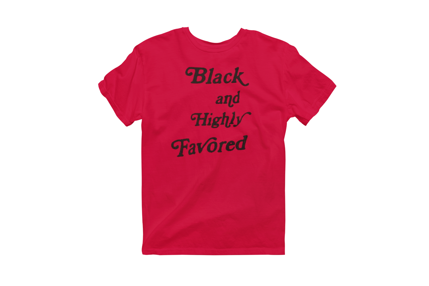 Red short-sleeve t-shirt featuring the phrase 'Black and Highly Favored' printed in stylized black script font on the chest.