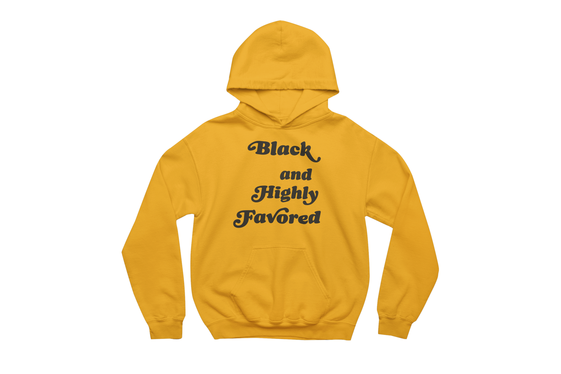 Gold hooded sweatshirt with a front pocket, featuring the phrase 'Black and Highly Favored' printed in stylized black script font on the chest.
