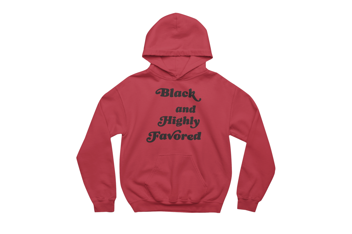 Red hooded sweatshirt with a front pocket, featuring the phrase 'Black and Highly Favored' printed in stylized black script font on the chest.