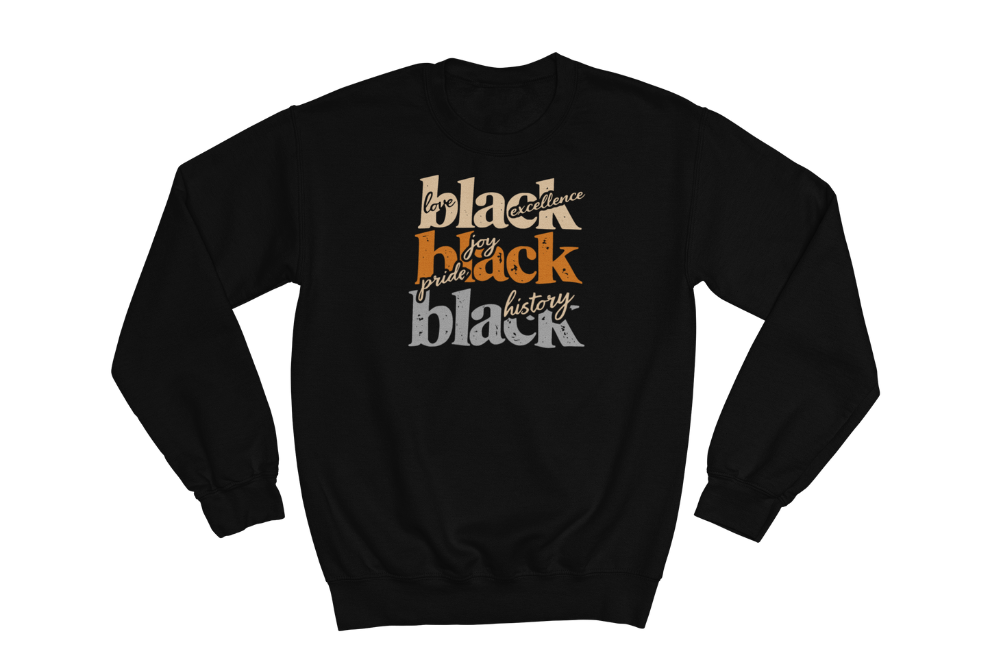 Black crewneck sweatshirt with 'love black excellence,' 'joy pride black,' and 'black history' printed in orange and white text