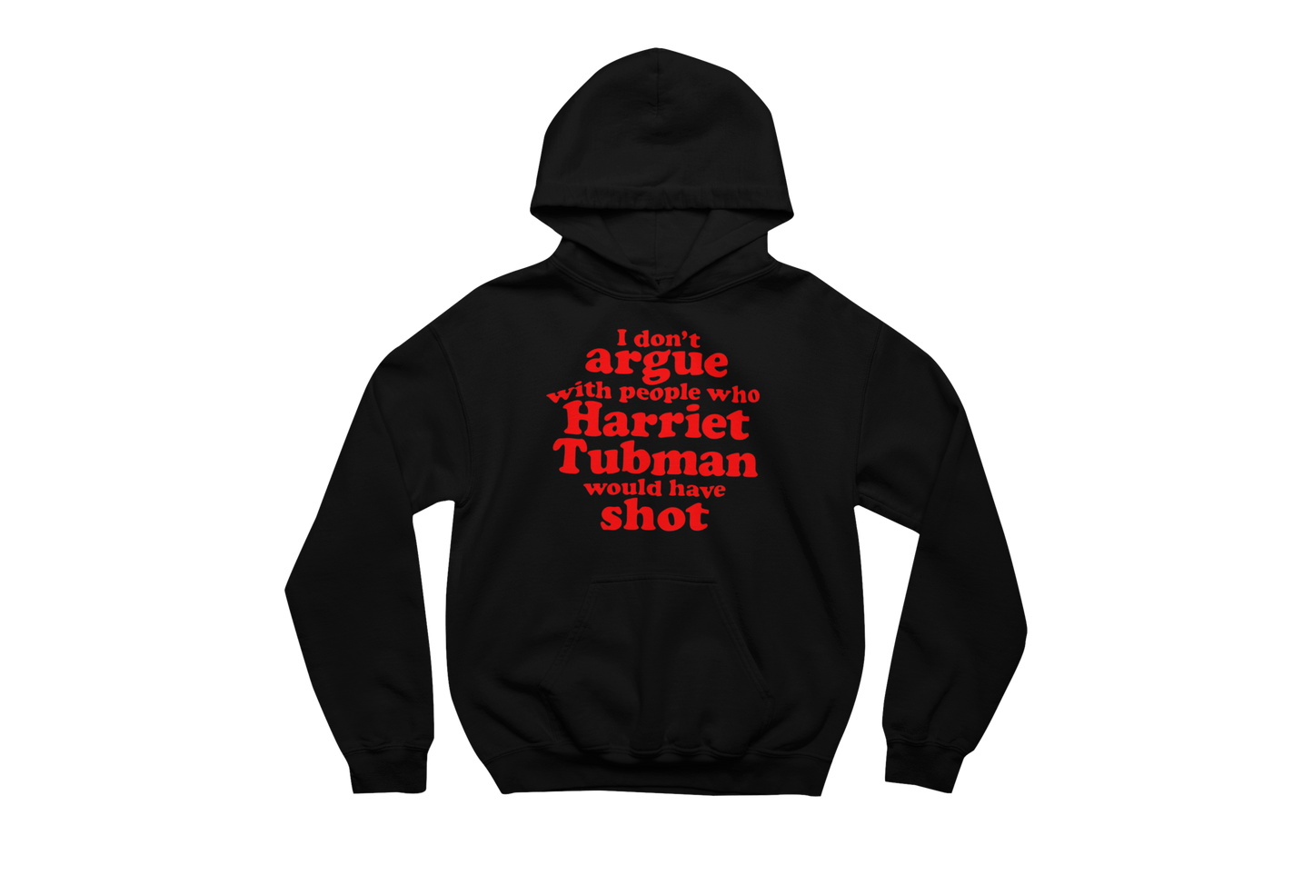 Black hooded sweatshirt with a front pocket, featuring the impactful quote 'I don't argue with people who Harriet Tubman would have shot' printed in bold red text on the chest.