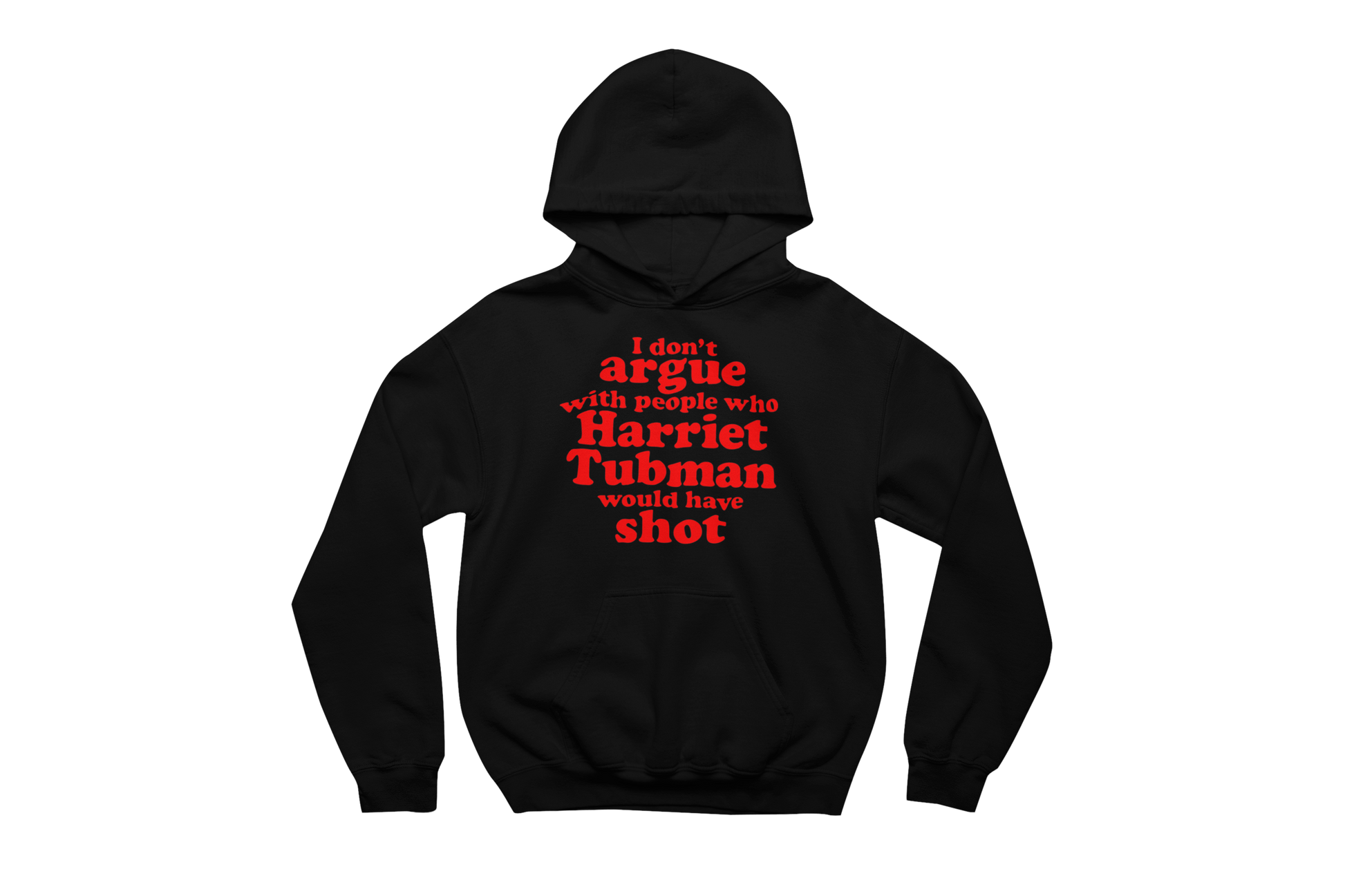 Black hooded sweatshirt with a front pocket, featuring the impactful quote 'I don't argue with people who Harriet Tubman would have shot' printed in bold red text on the chest.