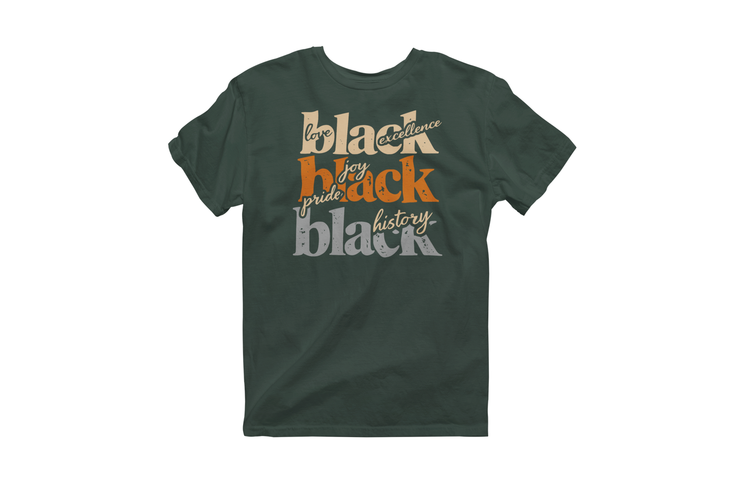 Forest green short-sleeve t-shirt with 'love black excellence,' 'joy pride black,' and 'black history' printed in orange and white text