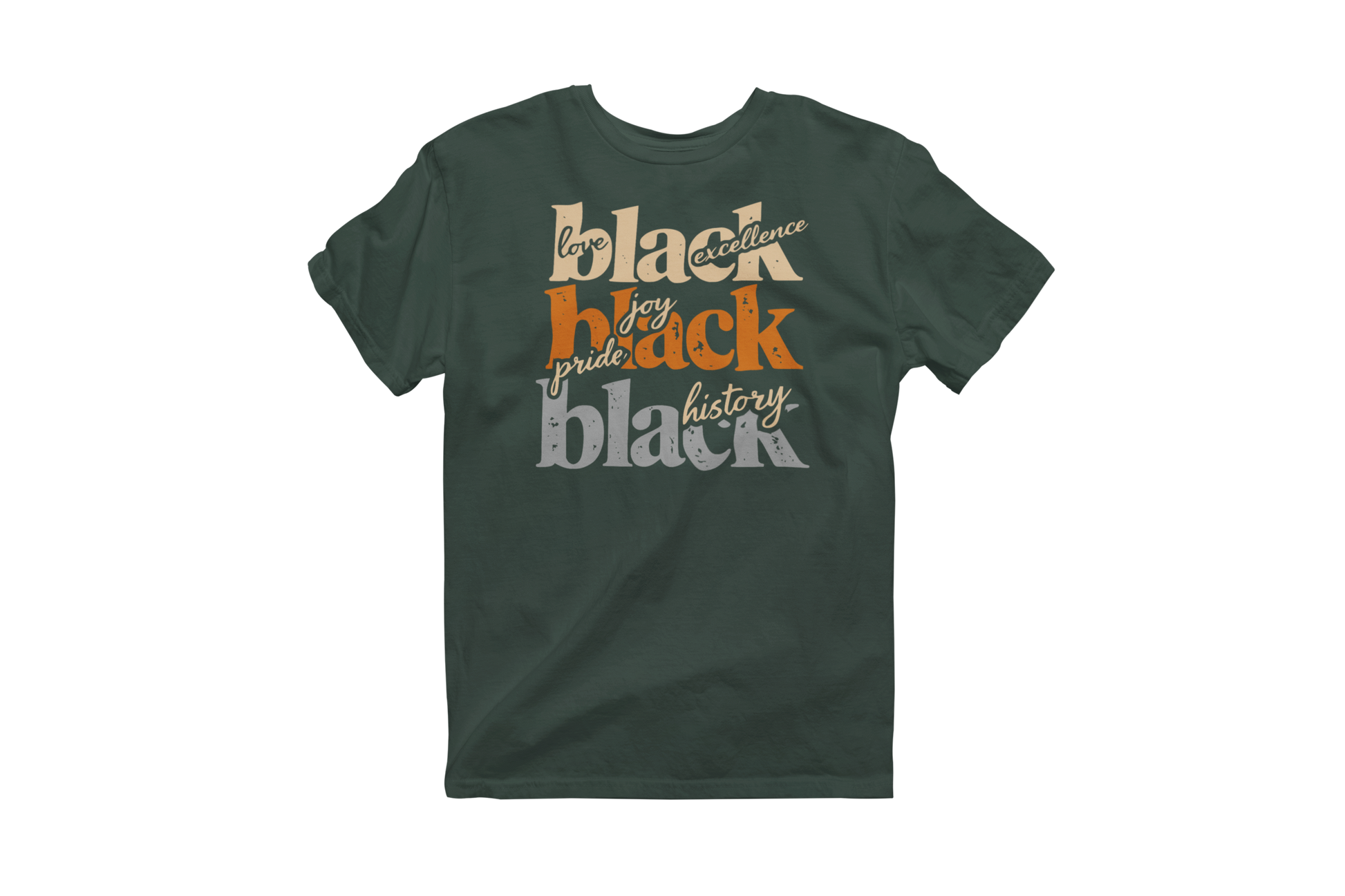 Forest green short-sleeve t-shirt with 'love black excellence,' 'joy pride black,' and 'black history' printed in orange and white text