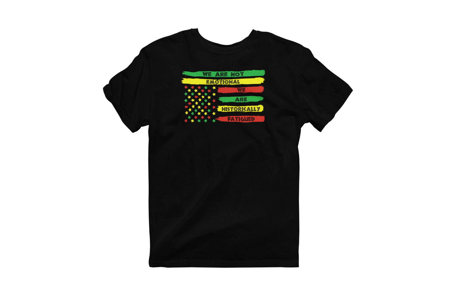 Black t-shirt with a distressed Pan-African flag design featuring red, yellow, and green stripes. The text 'WE ARE NOT EMOTIONAL WE ARE HISTORICALLY FATIGUED' is printed over the flag.