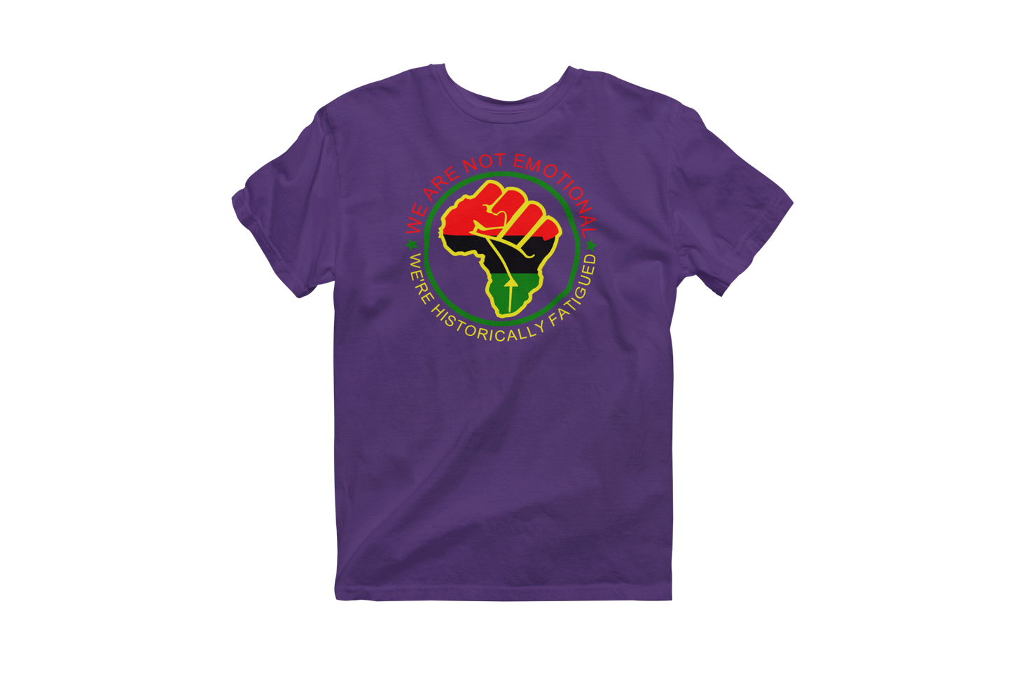 Purple short-sleeve t-shirt featuring a circular design with a raised fist symbol in Pan-African colors (red, black, green). The fist is surrounded by a green circle, and the text 'WE ARE NOT EMOTIONAL WE'RE HISTORICALLY FATIGUED' is written around it in red, yellow, and green.
