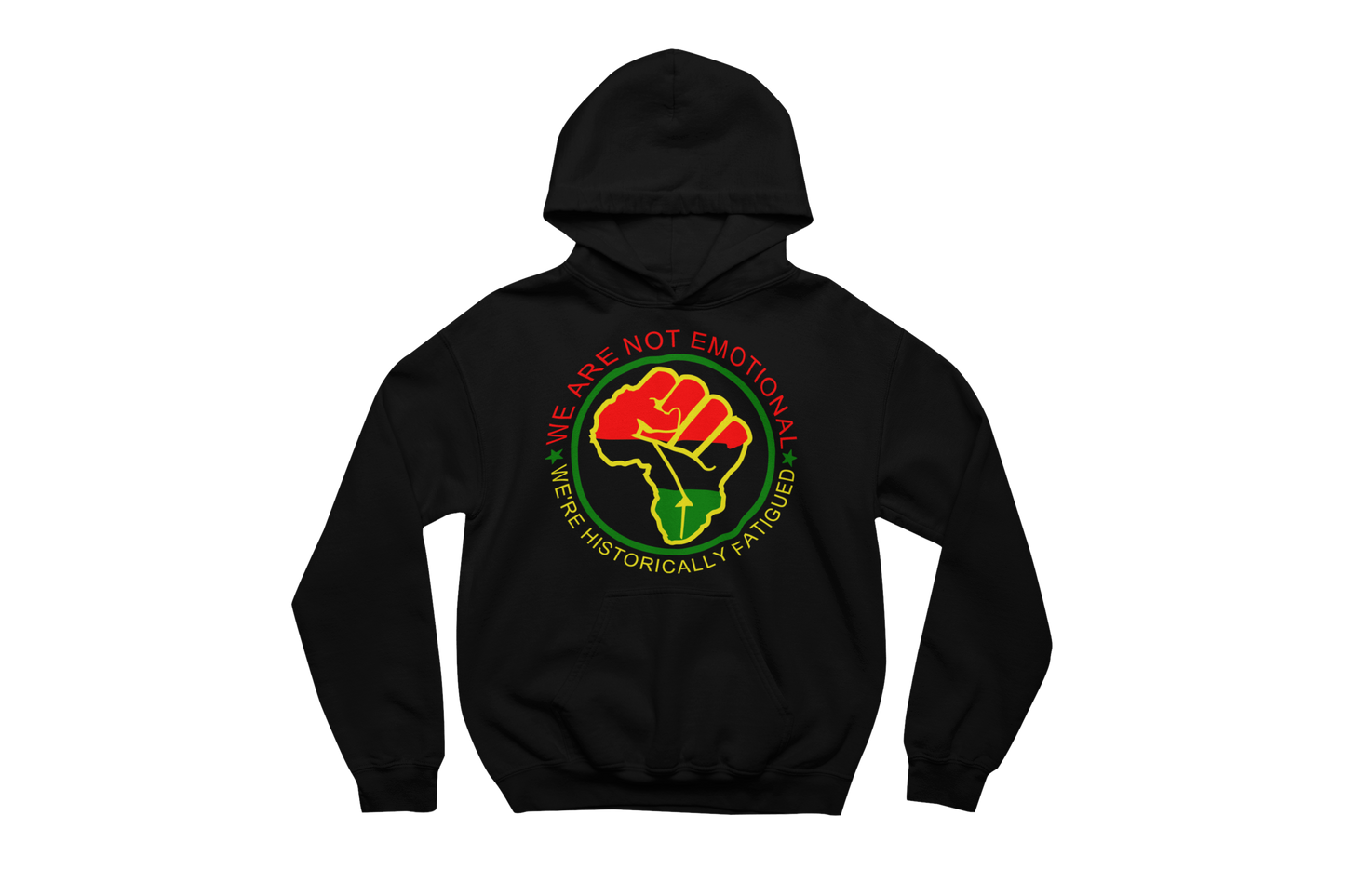 Black hooded sweatshirt with a front pocket, featuring a circular design with a raised fist symbol in Pan-African colors (red, black, green). The fist is surrounded by a green circle, and the text 'WE ARE NOT EMOTIONAL WE'RE HISTORICALLY FATIGUED' is written around it in red, yellow, and green.