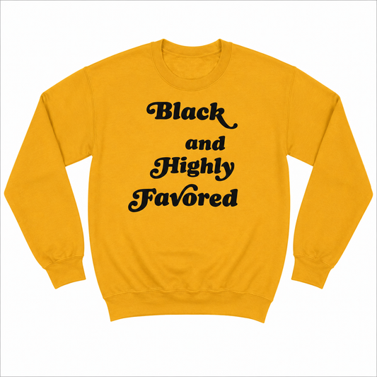 Black & Highly Favored premium gold crewneck sweatshirt