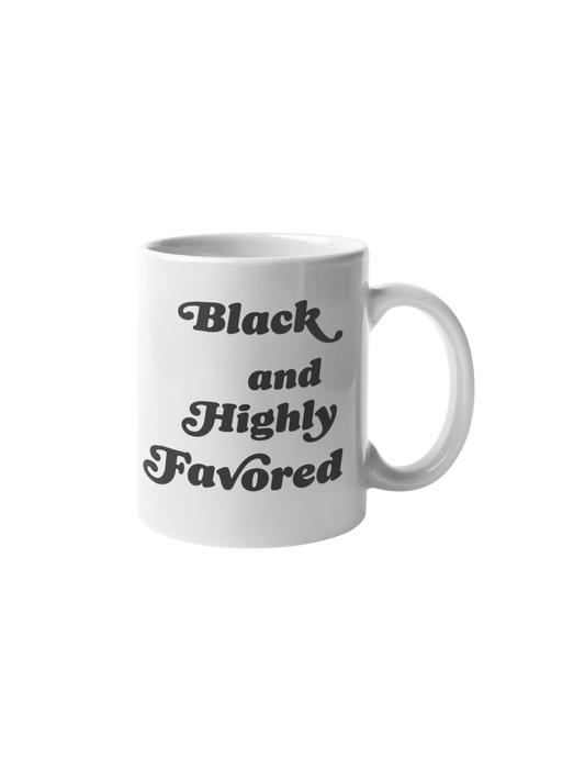 Black And Highly Favored: Mug