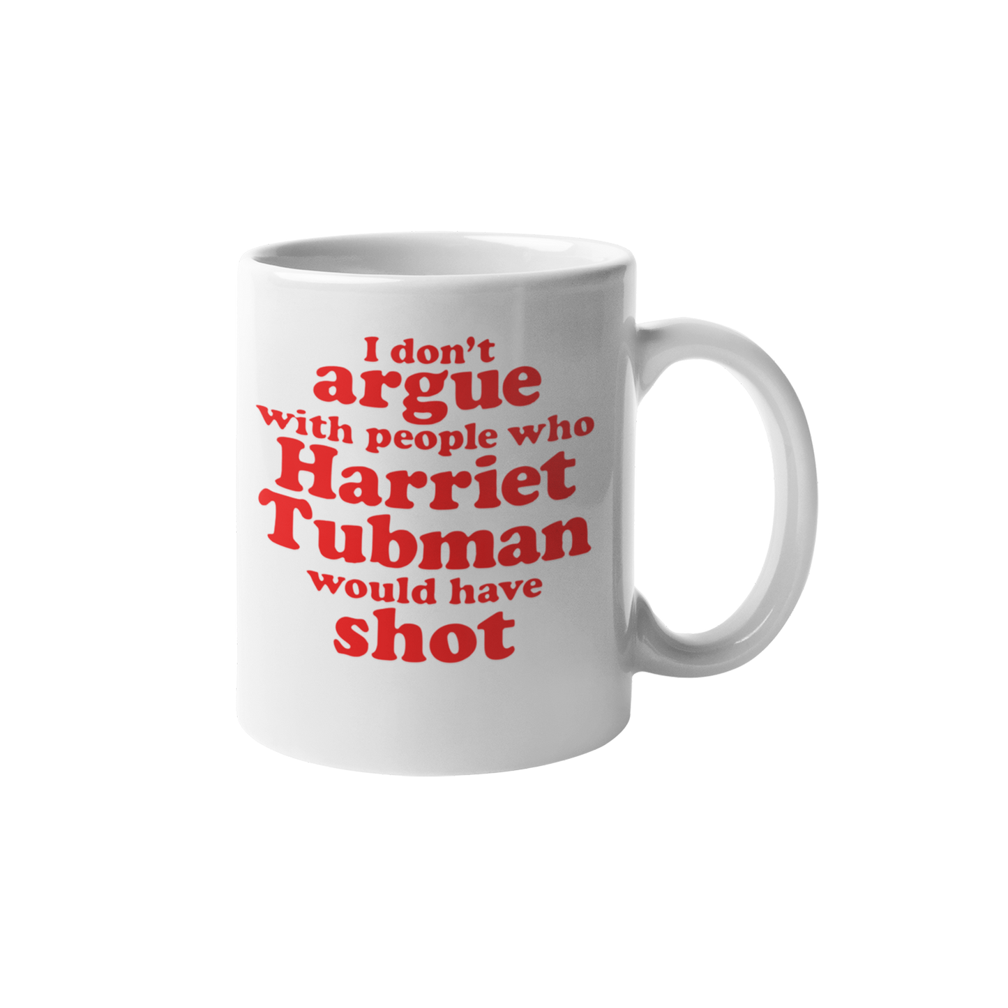 White I Don’t Argue 15 oz ceramic mug with Harriet Tubman statement design