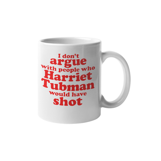 White I Don’t Argue 15 oz ceramic mug with Harriet Tubman statement design
