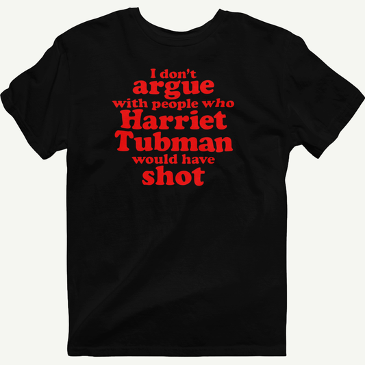 Black I Don’t Argue premium T-shirt with Harriet Tubman statement design